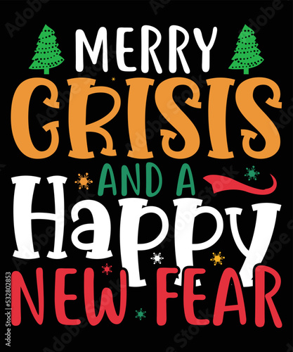 Merry Crisis and A Happy New Fear, Happy Christmas Day Gift. Christmas merchandise designs. t shirt designs for ugly sweater x mas party.