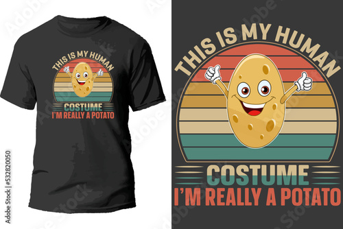 This is my human costume i'm really a potato t shirt design.