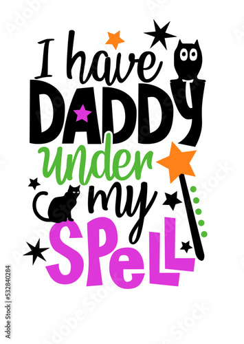 I have Daddy under my spell clipart. Halloween decorations art. Humorous quote
