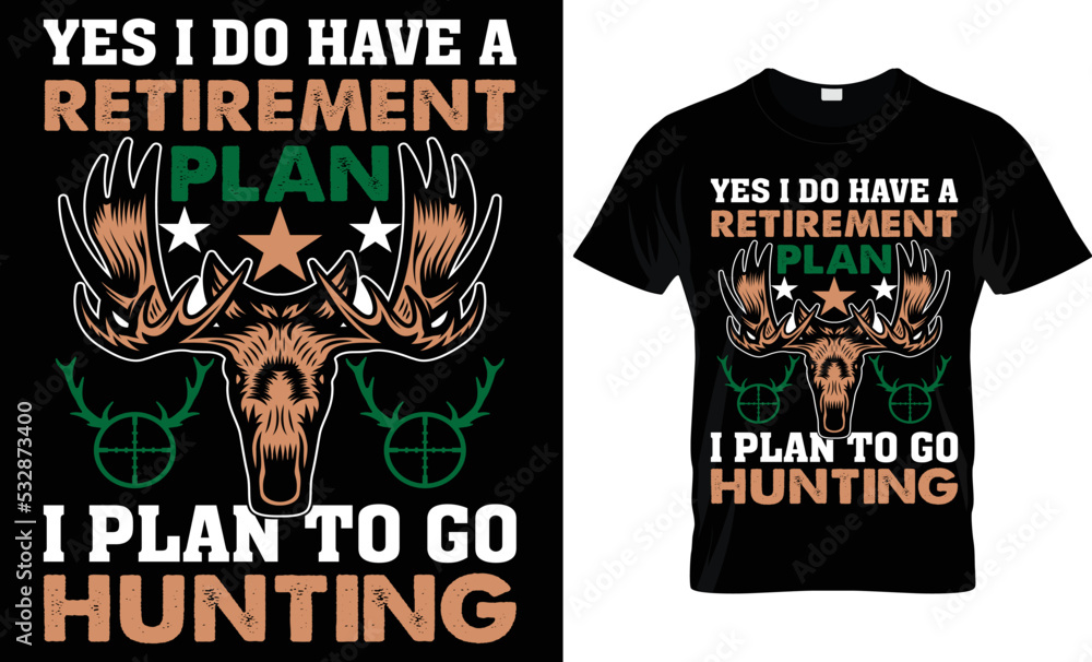 yes i do have a retirement plan i plan to go huntingb  t-shirt design.