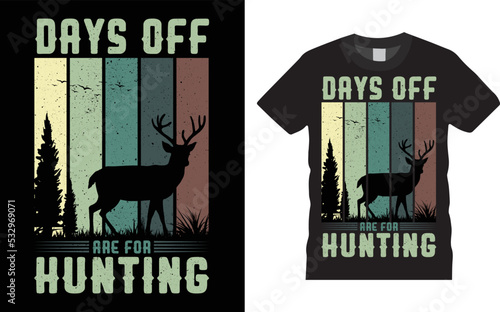 Hunting T-shirt Design Vector - Days Off Are For Hunting. Hunting vector, grunge. Deer, rifle, Retro Typography Hunting T-shirt Design Template.