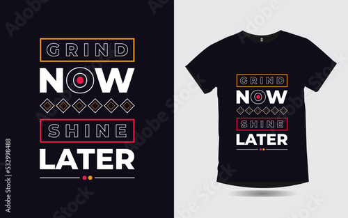 grind now shine later motivational quotes typography t-shirt design 