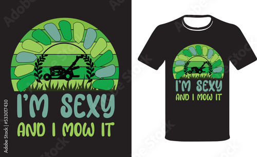 I'm sexy, and I mow it. Gardening Shirt, Garden Lover Gift, Plant Lover T-Shirt.Gardening Shirt, Garden Lover Gift, Plant Lover Shirt, nature, plants, T-Shirt Design.