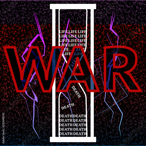 Concept collage. War and hourglass. With every hour of war more and more lives end in death
