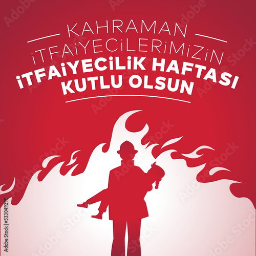 itfaiyecilik haftası kutlu olsun. Translation: Fire Prevention Week.