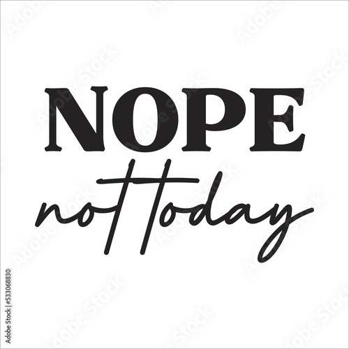 nope not today eps design