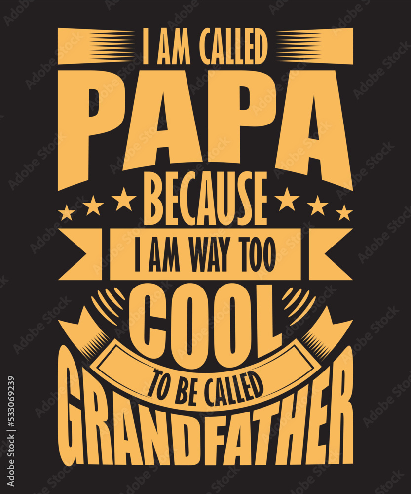 I Am Called Papa Because I Am Way Too Cool To Be Called Grandfather Tshirt Design
