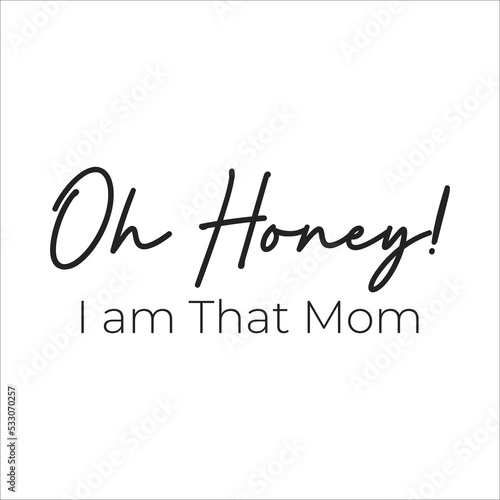 oh honey I m that mom