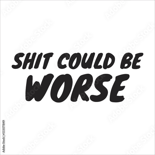 shit could be worse eps design