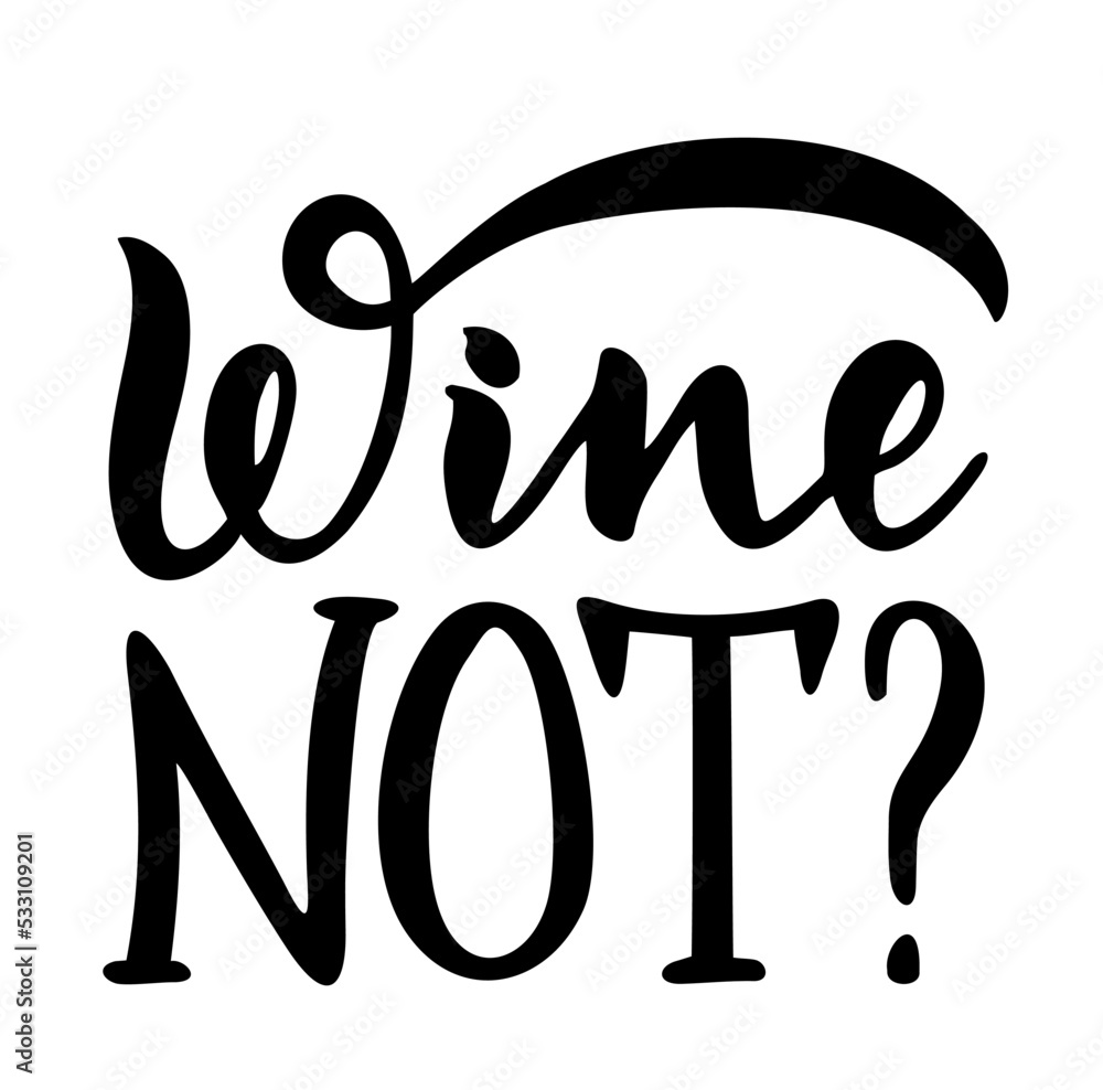 Obraz premium Wine not Hand lettering funny quote. Banner, poster, brochure, flyer, greeting card, postcard, t-shirt print template. Isolated on white. Calligraphy quote.