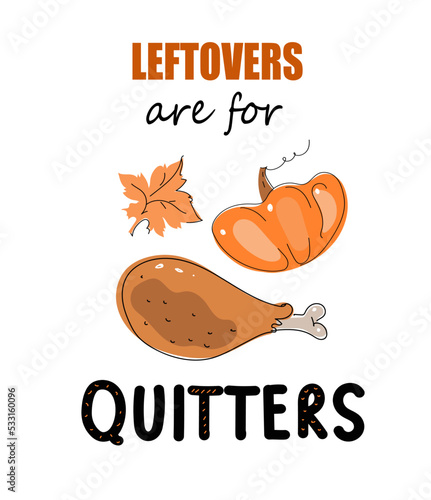Leftovers Are For Quitters celebrate design, vector doodle illustration 