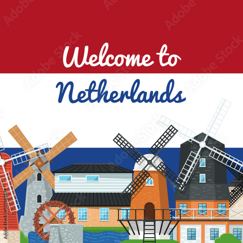 Welcome to Netherlands poster with windmills on background of holland flag. Medieval european tourist attraction vector illustration. Organic agricultural production, ecological food manufacturing.
