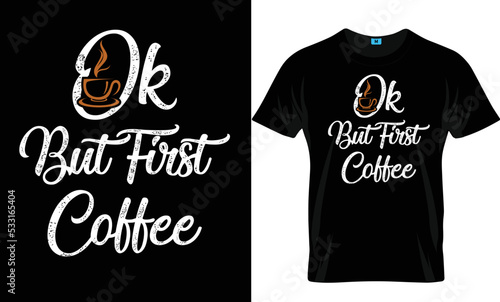 Ok But First Coffee T Shirt Design