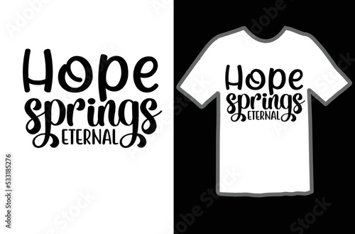 Hope springs eternal svg design