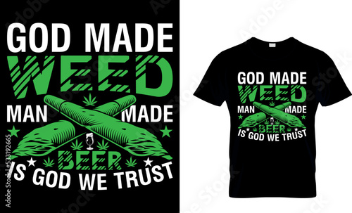 cannabis Typography T shirt Design with editable vector graphic. god made weed man made beer is god we trust.