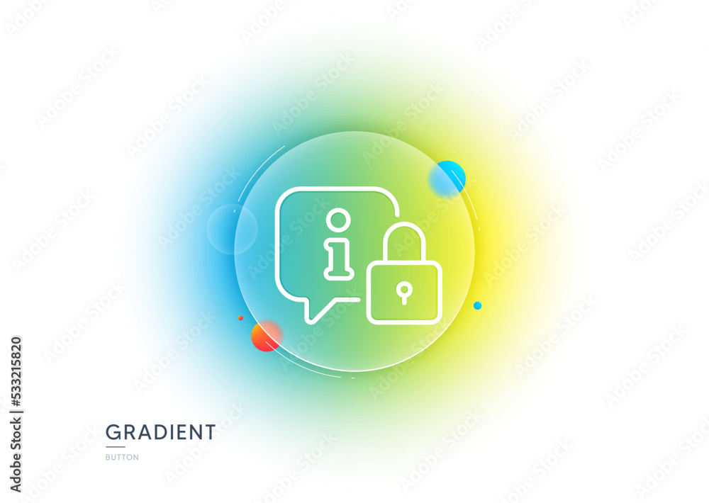 Lock line icon. Gradient blur button with glassmorphism. Protected information sign. Padlock with info speech bubble. Transparent glass design. Lock line icon. Vector Lock line icon. Gradient blur button with glassmorphism. Protected information sign. Padlock with info speech bubble. Transparent glass design. Lock line icon. Vector