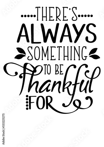 There's always something to be thankful for quote svg. Home decor. Thanksgiving sign . House wall art. Isolated transparent background.