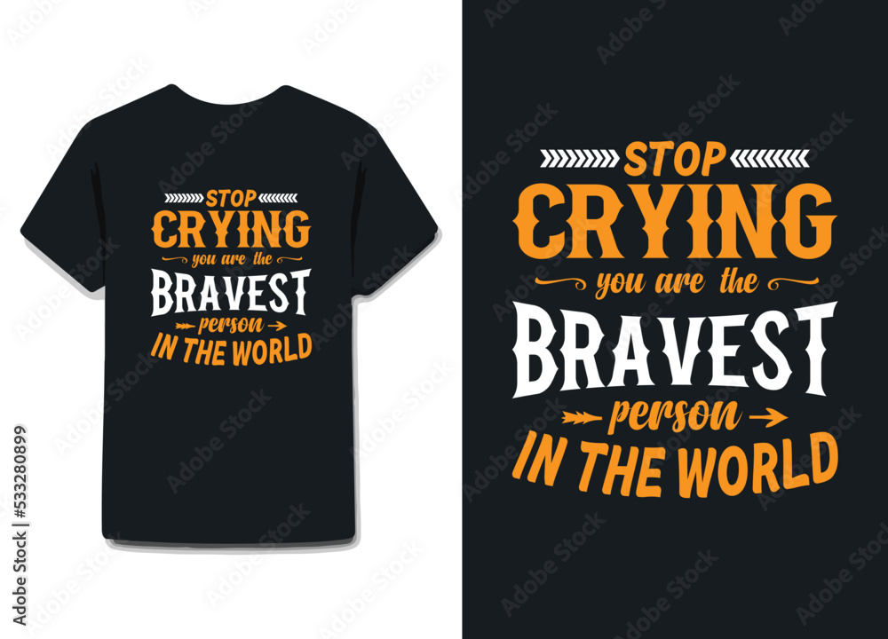 Stop crying, you are the bravest person in the world ,Handwritten modern calligraphy. Inscription for postcards, posters, prints, greeting cards.
Inspirational vector typography.