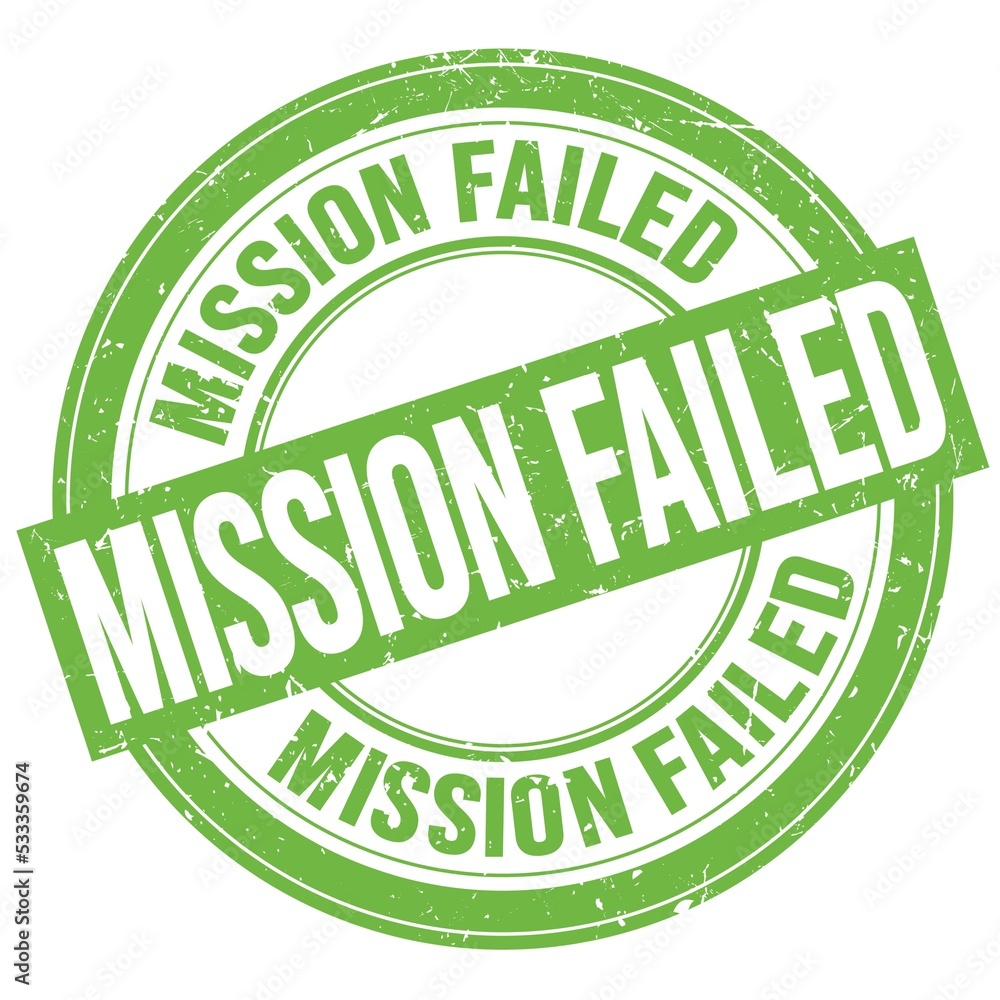 MISSION FAILED text written on green round stamp sign MISSION FAILED text written on green round stamp sign