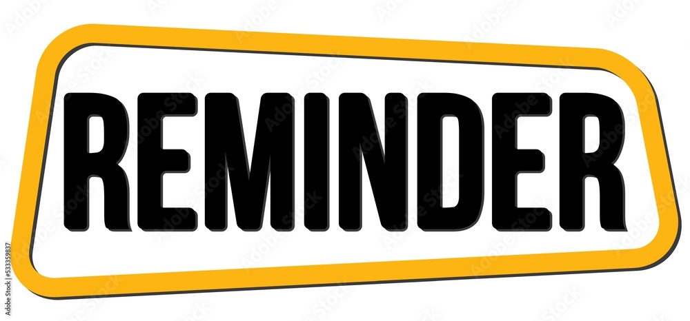 REMINDER text on yellow-black trapeze stamp sign. REMINDER text on yellow-black trapeze stamp sign.
