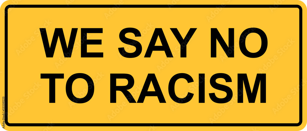 we say no racism text with yellow background warning sign we say no racism text with yellow background warning sign
