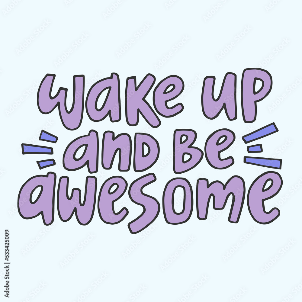 Wake up and be awesome - hand-drawn colorful quote. Creative lettering illustration for posters, cards, etc.