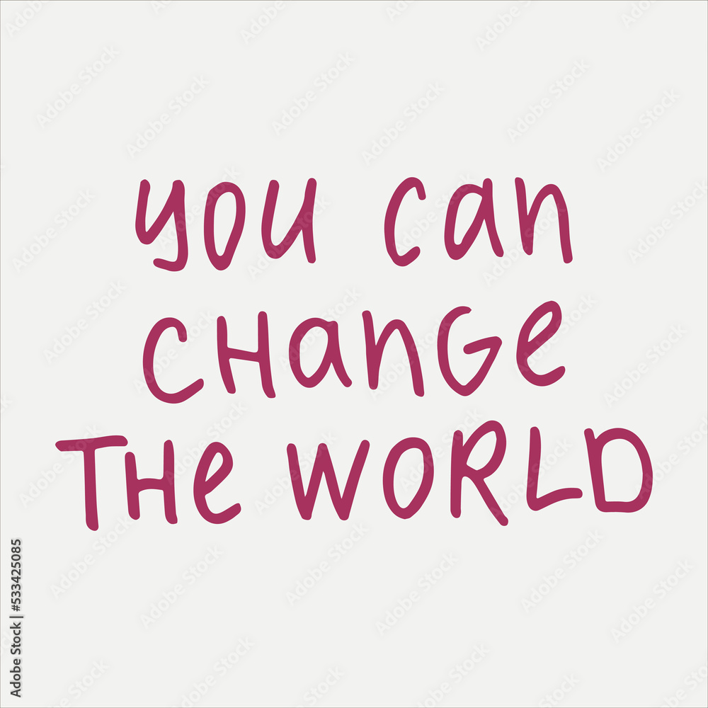 You can change the world - handwritten with a marker quote. Modern calligraphy illustration.