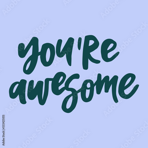 You are awesome - handwritten quote. Modern calligraphy illustration for posters, cards, etc.