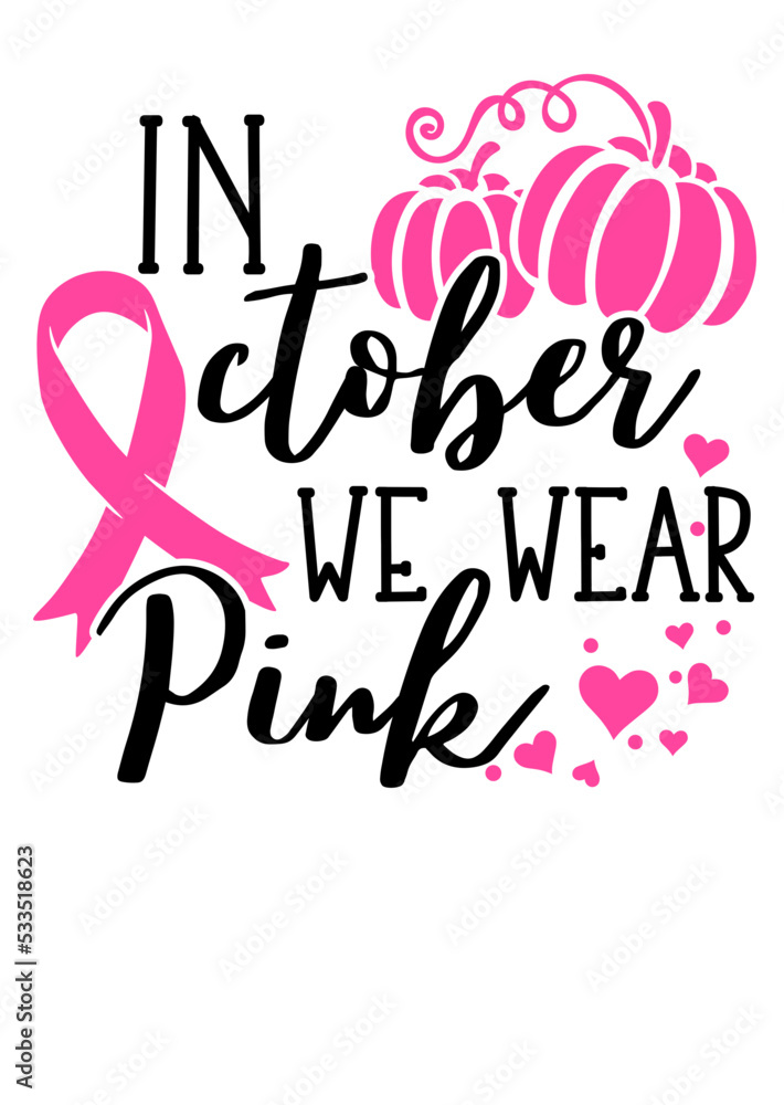 In october we wear pink quote svg. Pink Ribbon Breast Cancer Awareness month In october we wear pink quote svg. Pink Ribbon Breast Cancer Awareness month