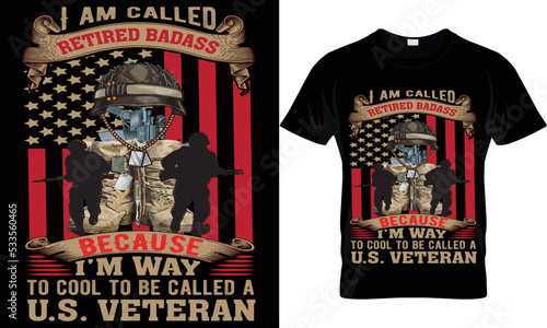 i am called retired badass because i'm way to cool to be called a u.s. veteran t-shirt.