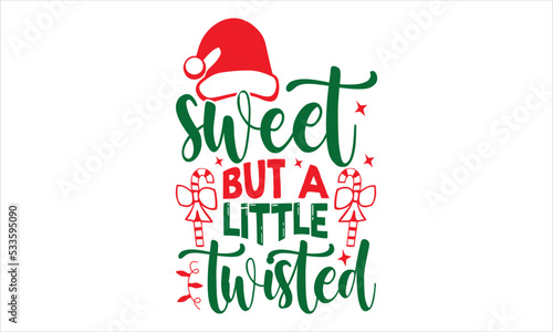Sweet But A Little Twisted - Christmas T shirt Design, Modern calligraphy, Cut Files for Cricut Svg, Illustration for prints on bags, posters