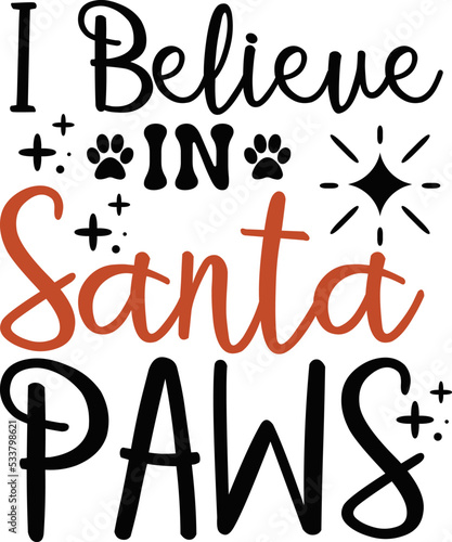 I believe in Santa paws. Funny Christmas dog saying vector illustration design isolated on white background. Xmas holidays pet or cat paw sign phrase. Santa paws quotes. Print for card, gift,  t shirt