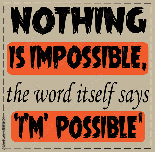 nothing is possible
motivational quotes