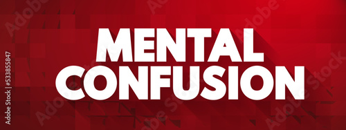 Mental Confusion is the inability to think as clearly or quickly as you normally do, text concept for presentations and reports