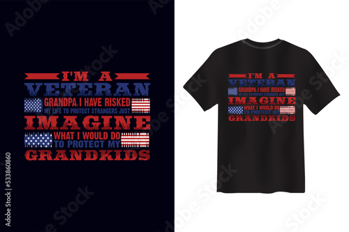 I'm a veteran grandpa i have risked my life to protect strangers just imagine what i would do to protect my grandkids Veteran T-shirt Design