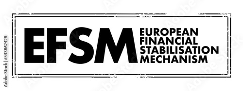 EFSM European Financial Stabilisation Mechanism - emergency funding programme reliant upon funds raised on the financial markets, acronym text concept stamp