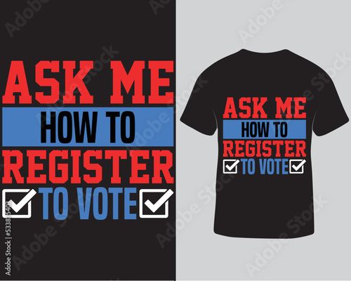 Ask me how to register to vote typography election t-shirt design template