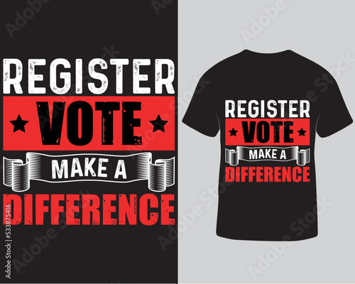 Register vote make a difference vector t-shirt design. Election typography lettering t-shirt design template