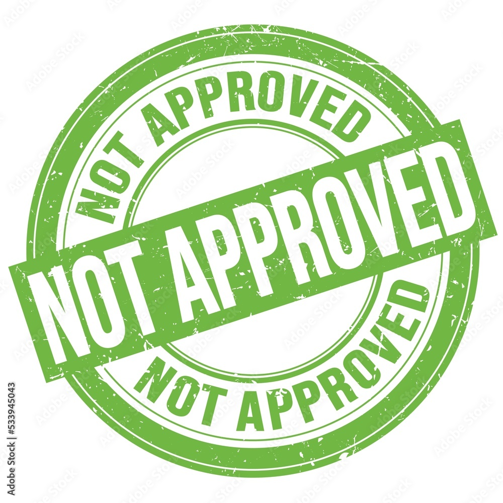 NOT APPROVED text written on green round stamp sign NOT APPROVED text written on green round stamp sign