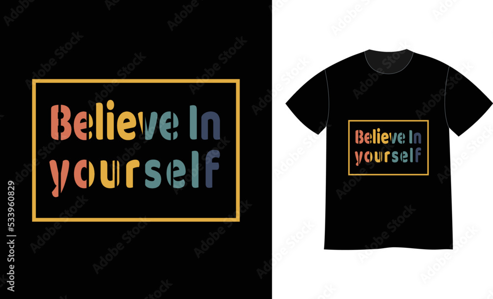 Believe in yourself quotes print t shirt design template Believe in yourself quotes print t shirt design template