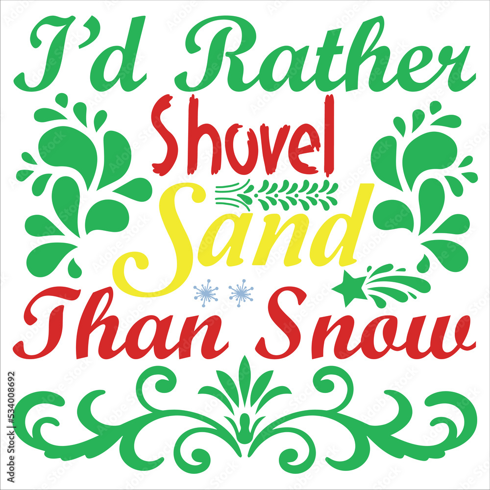 I'd rather shovel sand than snow Merry Christmas shirt print template, funny Xmas shirt design, Santa Claus funny quotes typography design I'd rather shovel sand than snow Merry Christmas shirt print template, funny Xmas shirt design, Santa Claus funny quotes typography design