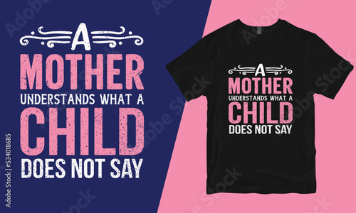 a mother understands what a child does not say, mother t-shirt design, bad mother t-shirt designs, mother's day t-shirt design, mom t-shirt design, best mom t-shirt design,