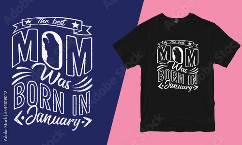 The best mom was born in January , mother t-shirt design, bad mother t-shirt designs, mother's day t-shirt design, mom t-shirt design, best mom t-shirt design,