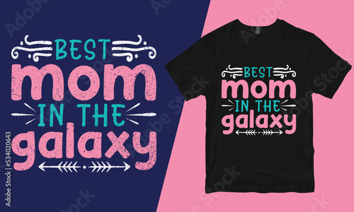 Best mom in the galaxy, mother t-shirt design, bad mother t-shirt designs, mother's day t-shirt design, mom t-shirt design, best mom t-shirt design,
