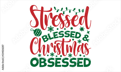 Stressed blessed   christmas obsessed- Christmas T-shirt Design  SVG Designs Bundle  cut files  handwritten phrase calligraphic design  funny eps files  svg cricut