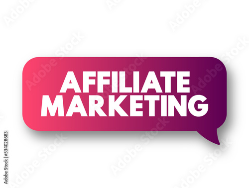 Affiliate Marketing - earning a commission by promoting a product or service made by another retailer or advertiser, text concept message bubble