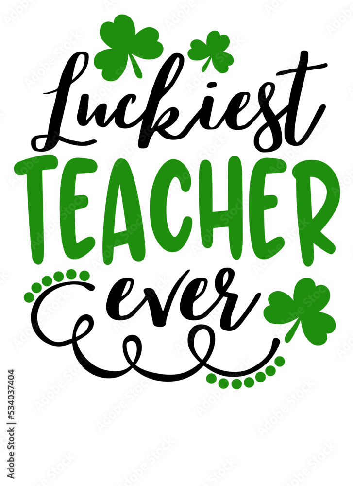 Fototapeta premium Luckiest teacher ever quote. St. Patrick's day decor. School clipart. Shamrock clipart.