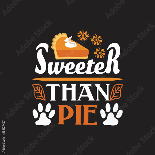 sweeter than pie - Thanksgiving day t shirt design and slogan.