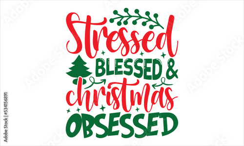 Stressed Blessed & Christmas Obsessed - Christmas T shirt Design, Hand lettering illustration for your design, Modern calligraphy, Svg Files for Cricut, Poster, EPS
