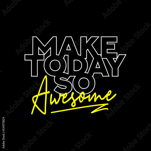 make today so awesome quotes t shirt design graphic vector.